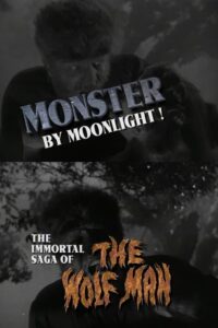 Monster by Moonlight! The Immortal Saga of ‘The Wolf Man’